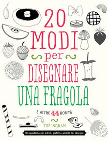 20 modi per disegnare una fragola e altre 44 bontà.pdf