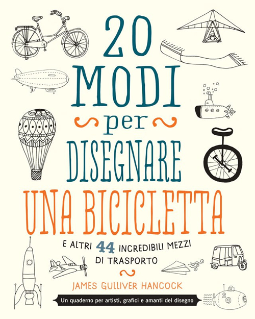 20 modi per disegnare una bicicletta e altri 44 incredibili mezzi di trasporto