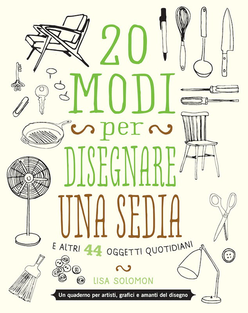 20 modi per disegnare una sedia e altri 44 oggetti quotidiani