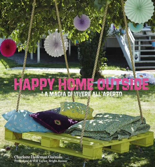 Happy home outside. La magia di vivere all'aperto