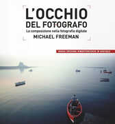 Libro L' occhio del fotografo. La composizione nella fotografia digitale Michael Freeman