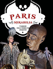Paris mirabilia. Viaggio nellinsolito incanto. Ediz. illustrata.pdf