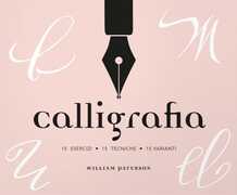 Libro Calligrafia. 15 esercizi, 15 tecniche, 15 varianti William Paterson