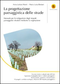 La progettazione paesaggistica delle strade. Manuale per la mitigazione degli impatti paesaggistici stradali mediante la vegetazione