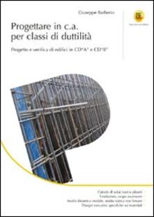 Progettare in c.a. per classi di duttilità. Progetto e verifica di edifici in CD«A» e CD«B». Ediz. illustrata.pdf