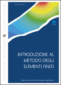 Image of Introduzione al metodo degli elementi finiti. Applicato a calcolo strutturale e geotecnico. Con CD-ROM