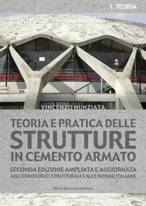 Teoria e pratica delle strutture in cemento armato. Vol. 1: Teoria.