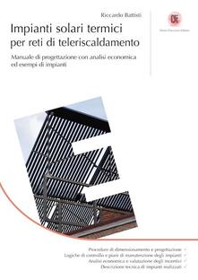 Impianti solari termici per reti di teleriscaldamento. Manuale di progettazione con analisi economica ed esempi di impianti.pdf