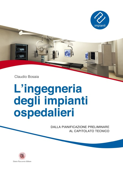 L' ingegneria degli impianti ospedalieri. Dalla pianificazione preliminare al capitolato tecnico