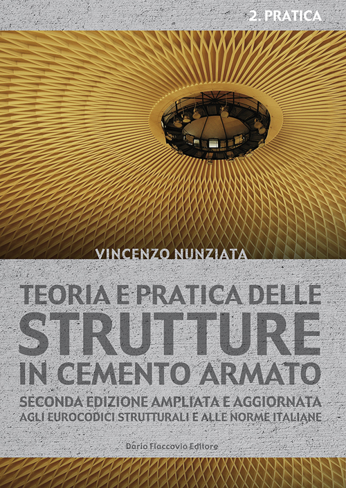Teoria e pratica delle strutture in cemento armato. Vol. 2: Pratica.