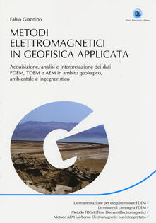 Metodi elettromagnetici in geofisica applicata. Acquisizione, analisi e interpretazione dei dati FDEM, TDEM e AEM in ambito geologico ambientale e ingegneristico.pdf