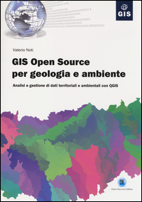 GIS open source per geologia e ambiente. Analisi e gestione di dati territoriali e ambientali con QGIS