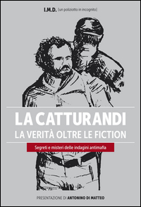 La catturandi. La verità oltre le fiction. Segreti e misteri delle indagini antimafia