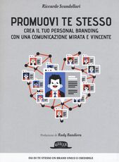 Libro Promuovi te stesso. Crea il tuo personal branding con una comunicazione mirata e vincente Riccardo Scandellari