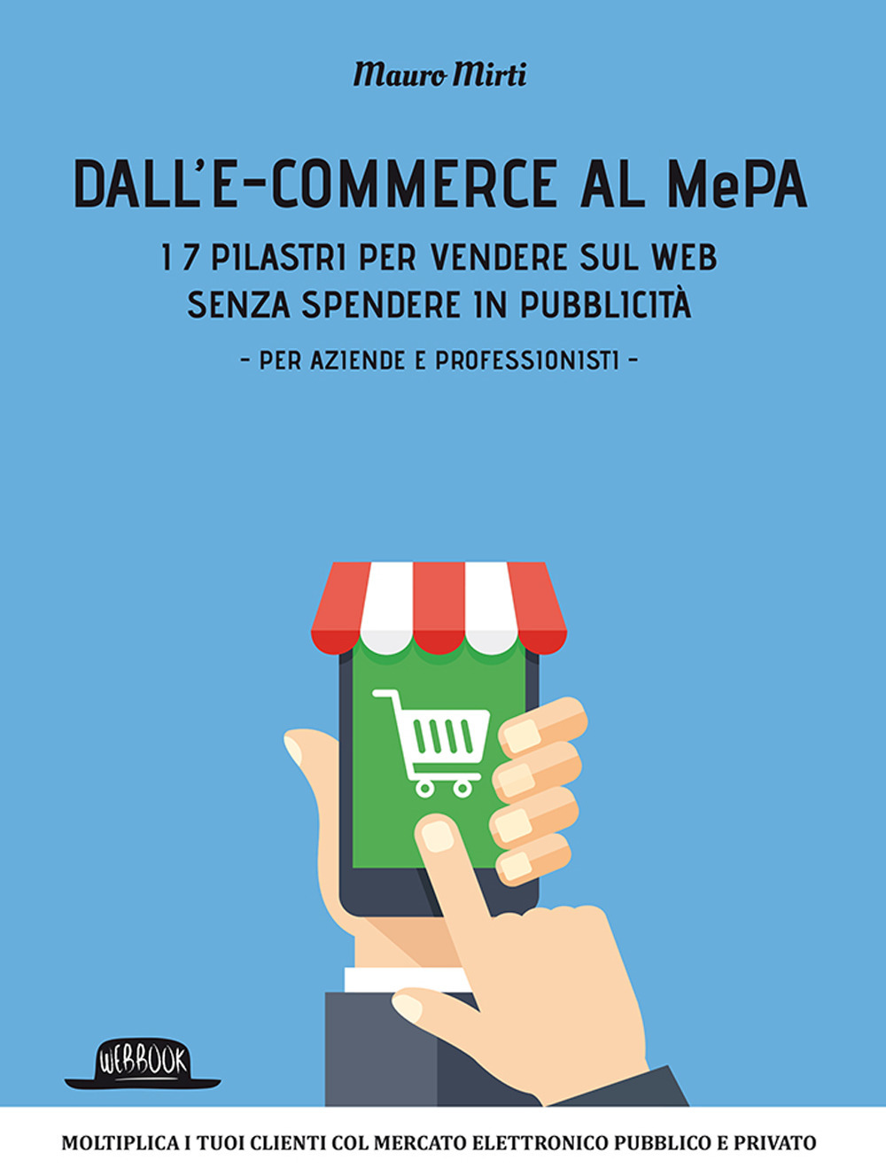 Image of Dall'e-commerce al Mepa. I 7 pilastri per vendere sul web senza spendere in pubblicità. Per aziende e professionisti