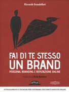 Libro Fai di te stesso un brand. Personal branding e reputazione online Riccardo Scandellari