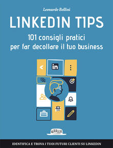 Linkedin tips. 101 consigli pratici per far decollare il tuo business.pdf