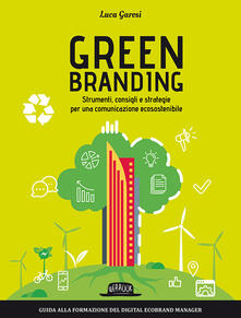 Green branding. Strumenti, consigli e strategie per una comunicazione ecosostenibile.pdf