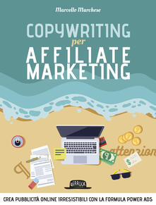 Copywriting per affiliate marketing. Crea pubblicità online irresisitibili con la formula Power Ads.pdf