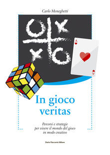 In gioco veritas. Percorsi e strategie per vivere il mondo del gioco in modo creativo.pdf