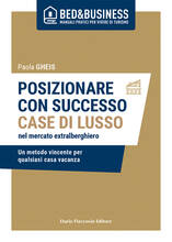 Libro Posizionare con successo case di lusso nel mercato extralberghiero. Un metodo vincente per qualsiasi casa vacanza Paola Gheis