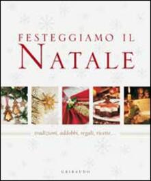 Festeggiamo il Natale. Tradizioni, addobbi, regali, ricette....pdf