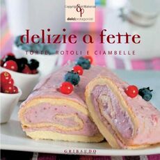 Libro Delizie a fette. Torte, rotoli e ciambelle