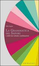 Libro La grammatica dei sapori e delle loro infinite combinazioni Niki Segnit