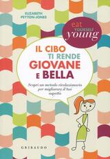Libro Il cibo ti rende giovane e bella. Scopri un metodo rivoluzionario per migliorare il tuo aspetto Elizabeth Peyton-Jones