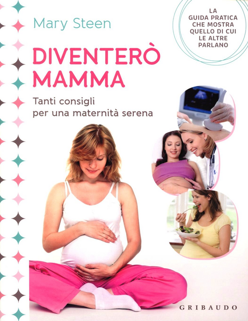 Diventerò mamma. Tanti consigli per una maternità serena