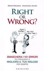 Libro Right or wrong? Smaschera i 101 errori più frequenti e migliora il tuo inglese per sempre David Dickens Emanuela Siano