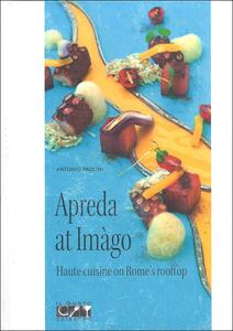 Libro Apreda all'Imàgo. Haute cuisine on Rome's rooftop. Ed. inglese Antonio Paolini