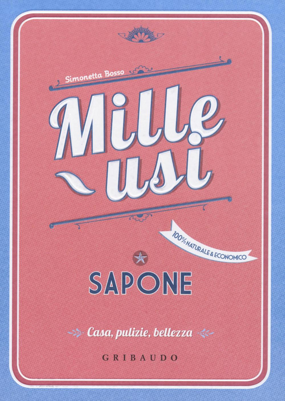 Sapone. Mille usi. Casa, pulizie, cucina e bellezza