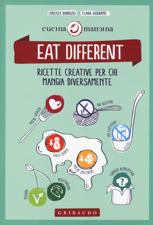 Eat different. Ricette creative per chi mangia diversamente