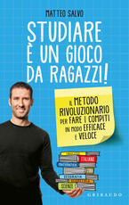 Libro Studiare è un gioco da ragazzi. Il metodo rivoluzionario per fare i compiti in modo efficace e veloce Matteo Salvo