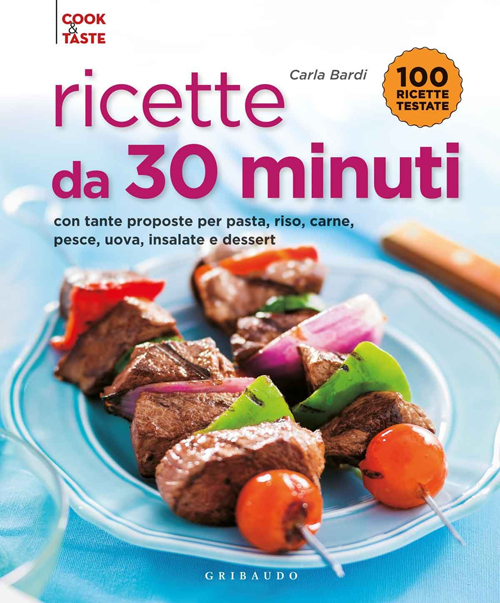 Ricette da 30 minuti. Con tante proposte per pasta, riso, carne, pesce, uova, insalate e dessert