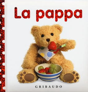 La pappa. Libri da toccare