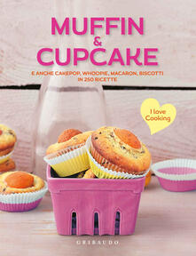 Muffin & cupcake. E anche cakepop, whoopie, macaron, biscotti in 250 ricette.pdf