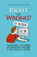 Libro Right or wrong? At work. Smaschera i tuoi 101 errori più frequenti sul lavoro e migliora il tuo inglese per sempre David Dickens Emanuela Siano