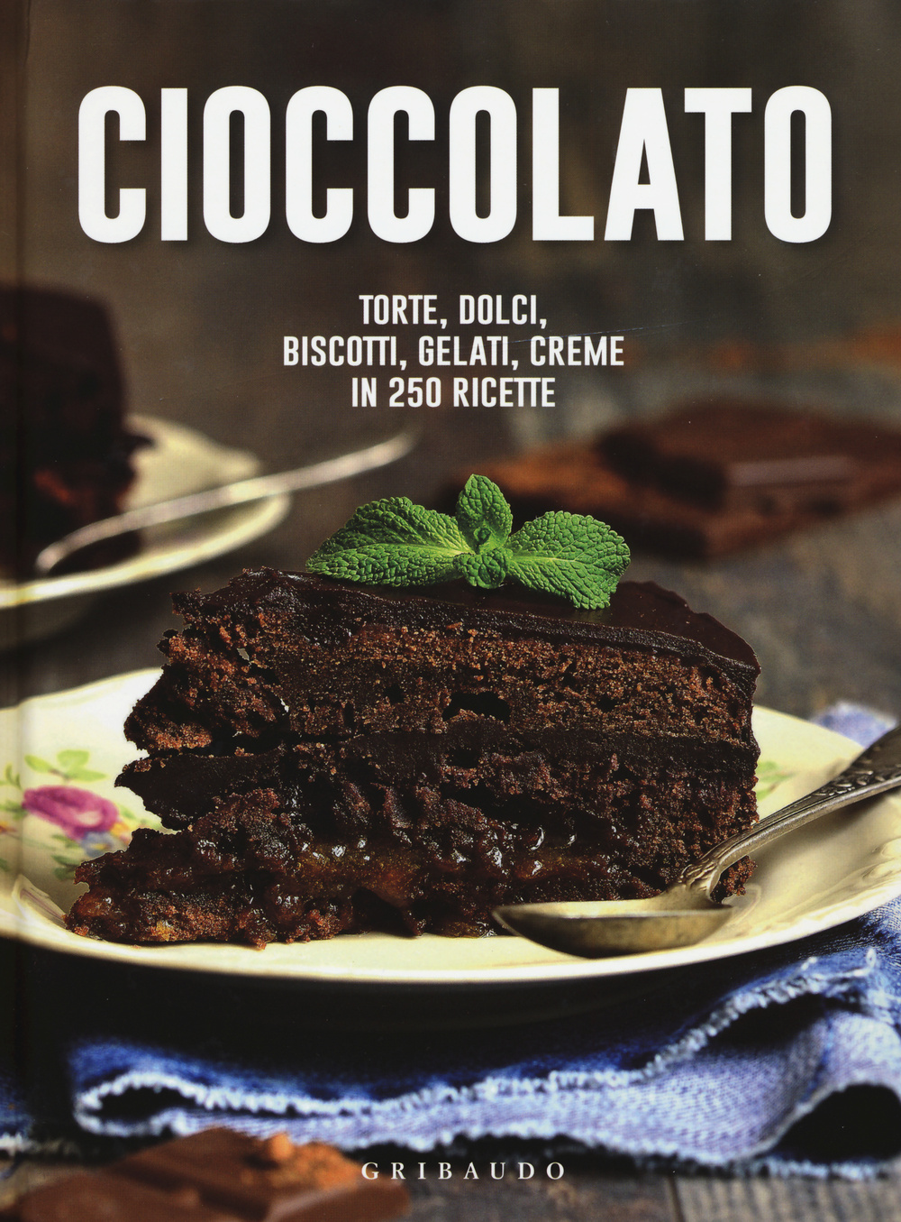 Image of Cioccolato. Torte, dolci, biscotti, gelati, creme in 250 ricette