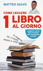 Libro Come leggere 1 libro al giorno. Il manalue del ltteore rpaido e stretigaco Matteo Salvo