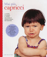 Libro Mai più capricci. La pappa, la nanna, il vasino: una guida di sopravvivenza per genitori