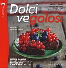 Dolci vegolosi. Piccolo manuale di pasticceria vegana: tutte le basi e tante facili ricette.pdf