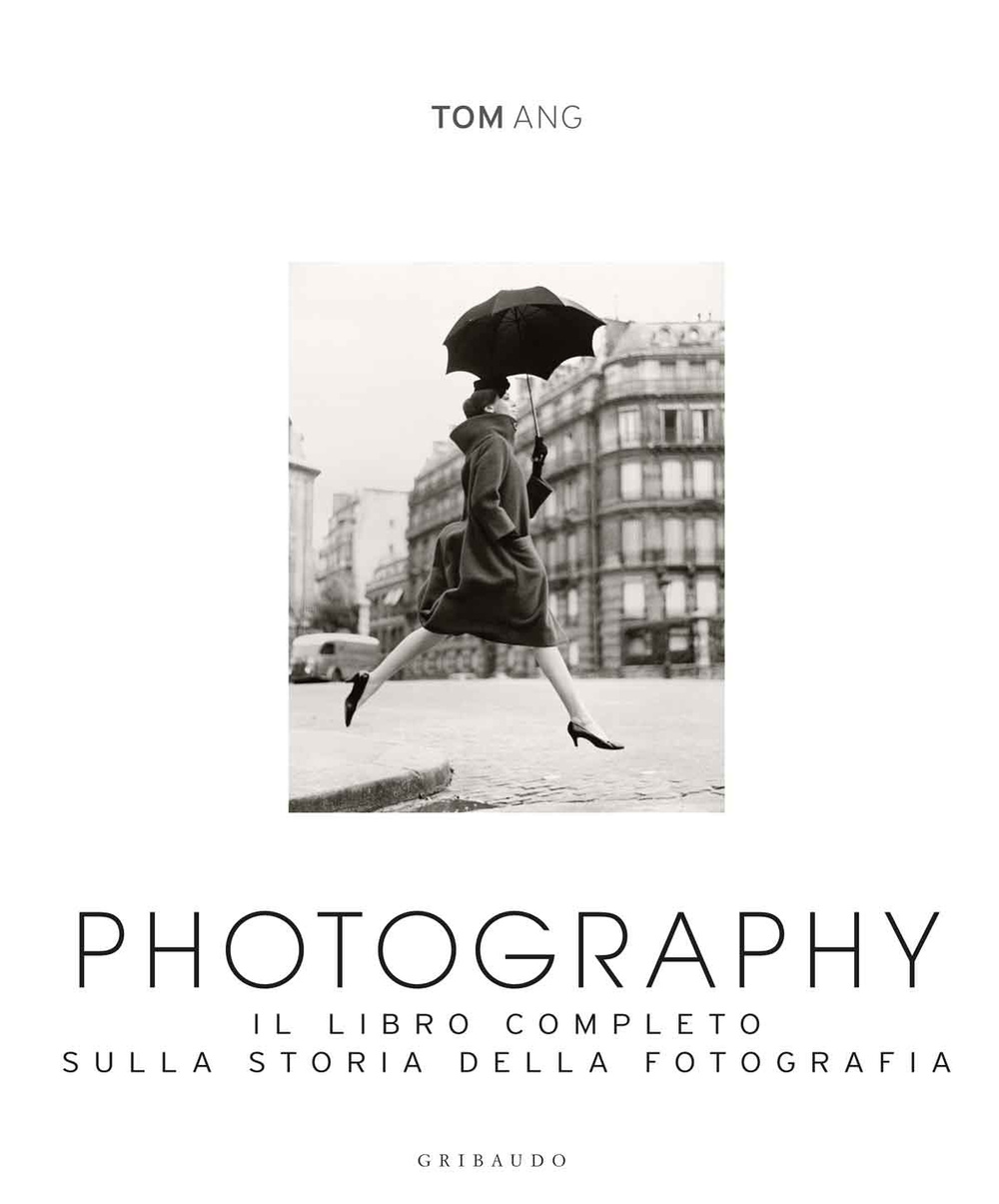 Photography. Il libro completo sulla storia della fotografia