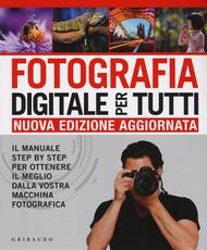 Libro Fotografia digitale per tutti. Il manuale step by step per ottenere il meglio dalla vostra macchina fotografica Chris Gatcum