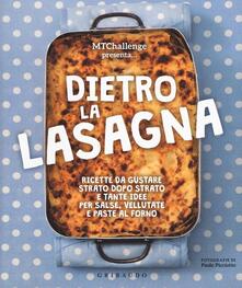 Dietro la lasagna. Ricette da gustare strato dopo strato e tante idee per salse, vellutate e paste al forno. Ediz. a colori.pdf