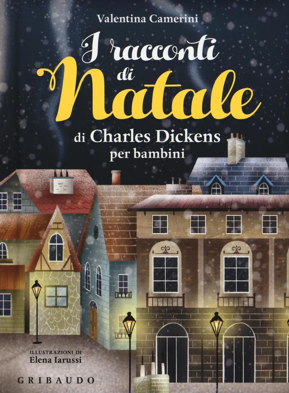 I racconti di Natale di Charles Dickens per bambini Ediz a colori Valentina Camerini Libro Gribaudo Natale