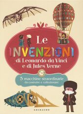 Libro Le invenzioni di Leonardo Da Vinci e di Jules Verne. 5 macchine straordinarie da costruire e collezionare