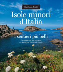 Libro Isole minori d'Italia. I sentieri più belli. 57 itinerari da non perdere tra Sardegna, Toscana e Liguria Gianluca Boetti
