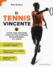 Libro Il tennis vincente. Scopri come prevedere i colpi dei tuoi avversari per sconfiggerli sul campo Rob Antoun